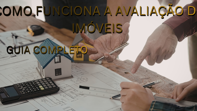 Como Funciona a Avaliação de Imóveis em 2026: Guia Completo