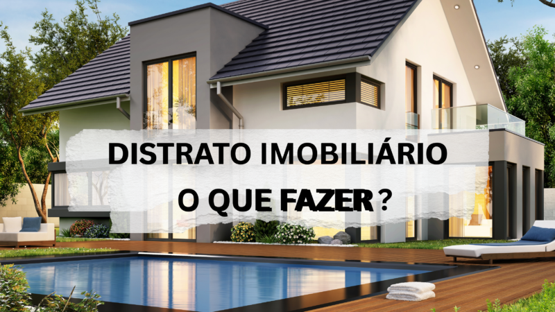 Como Funciona o Distrato Imobiliário em 2026: Direitos, Retenções e Quando Compensa
