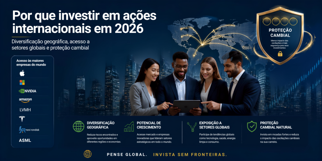 Por que investir em ações internacionais diversificação proteção cambial 2026